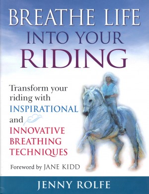 Breathe Life into Your Riding by Jenny Rolfe from trot-online