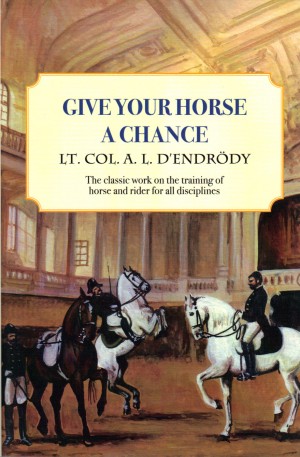 Give Your Horse a Chance by Lt. Col. A. L. d'Endrody from trot-online
